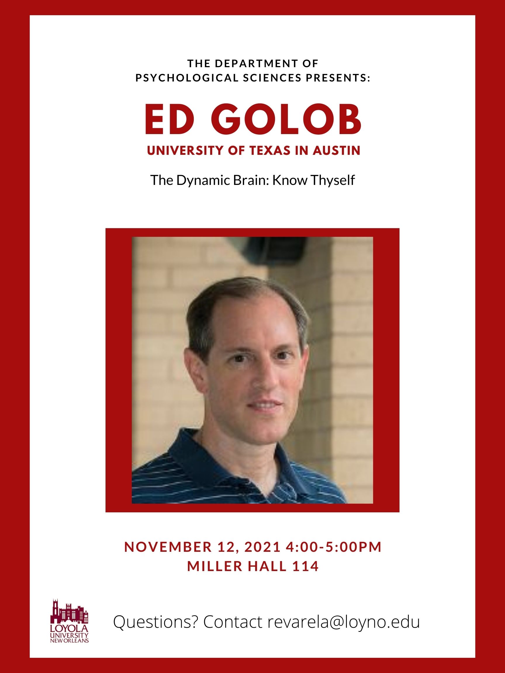 The department of psychological sciences presents: Ed Golob. University of Texas in Austin, The Dynamic Brain: Know Thyself. November 12th 2021 4-5pm Miller Hall 114