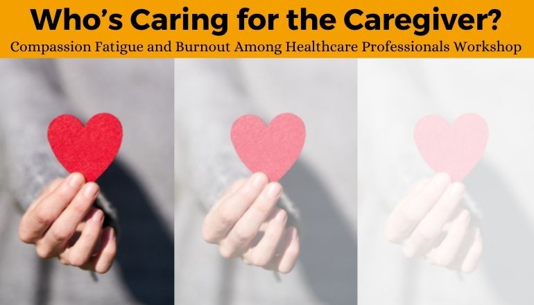 Compassion Fatigue and Burnout Healthcare Professionals Workshop