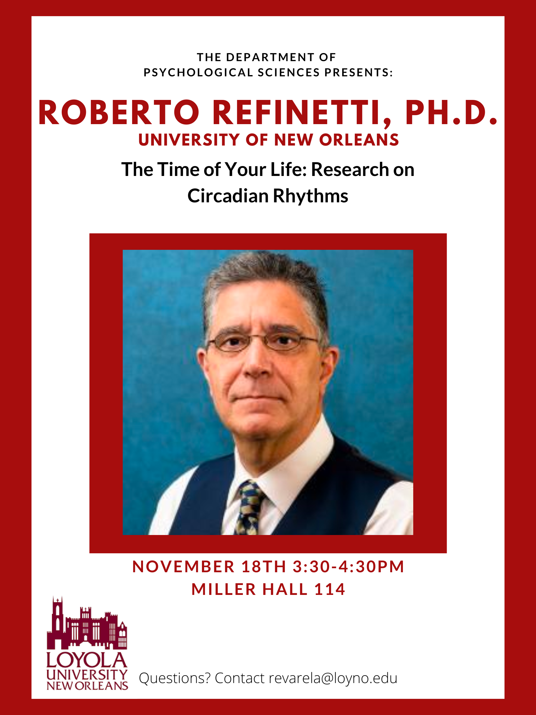The Department of Psychological Sciences Presents: Roberto Refiinetti, Ph.D. University of New Orleans Time of Your Life: Research on Circadian Rhythms. November 18th 3:30-4:30pm Miller Hall 114 Questions? Contact revarela@loyno.edu Loyola University New Orleans Logo